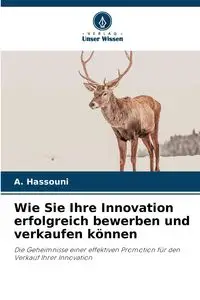 Wie Sie Ihre Innovation erfolgreich bewerben und verkaufen können - Hassouni A.