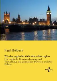 Wie das englische Volk sich selbst regiert - Paul Helbeck