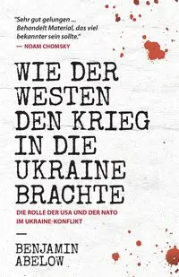 Wie der Westen den Krieg in die Ukraine Brachte - Benjamin Abelow J