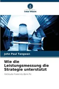 Wie die Leistungsmessung die Strategie unterstützt - John Paul Tangwan