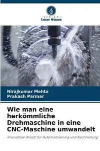 Wie man eine herkömmliche Drehmaschine in eine CNC-Maschine umwandelt - Mehta Nirajkumar