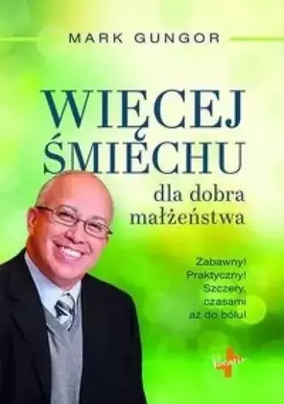 Więcej Śmiechu dla dobra małżeństwa - Mark Gungor