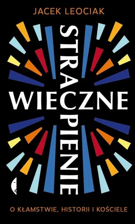 Wieczne strapienie. O kłamstwie, historii i .. - Jacek Leociak