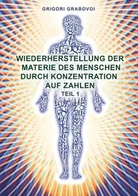 Wiederherstellung der Materie des Menschen durch Konzentration auf Zahlen - Teil 1 - Grabovoi Grigori