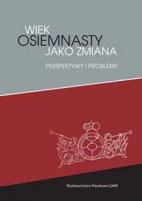 Wiek osiemnasty jako zmiana Perspektywy i problemy - Parkitny Maciej, Forycki Maciej, Judkowiak Barbara, Zwierzykowski Michał