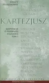 Wielcy Filozofowie 10 Medytacje o pierwszej filozofii Tom 1 - Kartezjusz