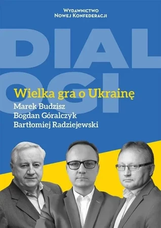 Wielka gra o Ukrainę - Bartłomiej Radziejewski, Bogdan Góralczyk, Marek