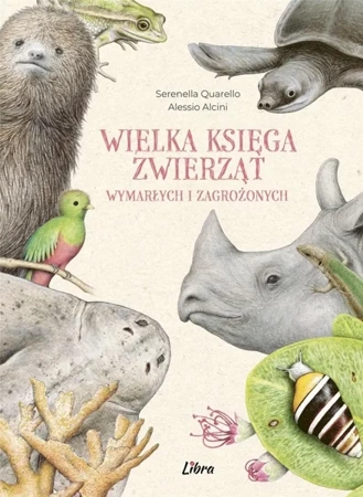 Wielka księga zwierząt wymarłych i zagrożonych - Serenella Quarello, Alessio Alcini