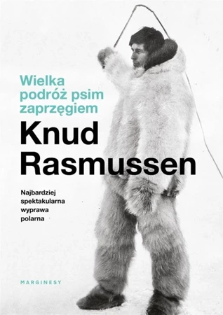 Wielka podróż psim zaprzęgiem - Knud Rasmussen, Agata Lubowicka