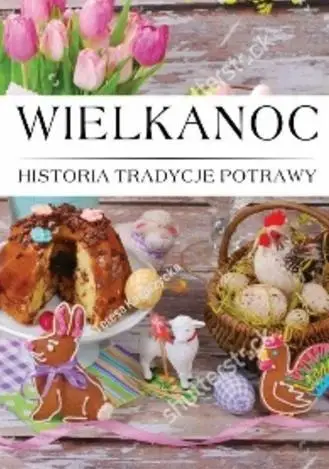 Wielkanoc Histora, Tradycje, Potrawy - praca zbiorowa