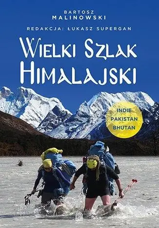 Wielki Szlak Himalajski. Indie, Pakistan, Bhutan - Bartosz Malinowski, Łukasz Supergan