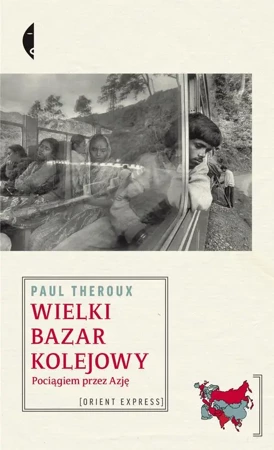 Wielki bazar kolejowy pociągiem przez azję wyd. 2 - Paul Theroux