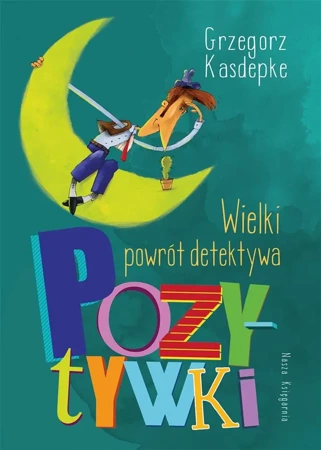 Wielki powrót detektywa Pozytywki - Grzegorz Kasdepke, Piotr Rychel