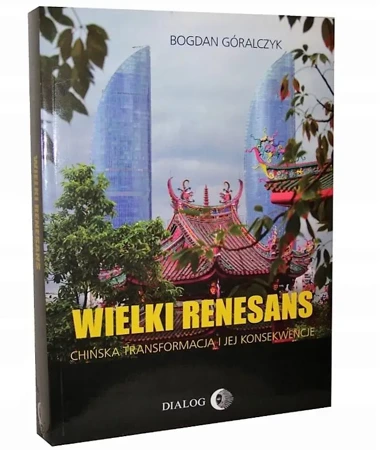 Wielki renesans. Chińska transformacja... - Bogdan Góralczyk