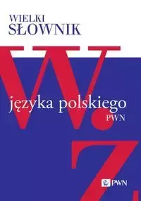 Wielki słownik języka polskiego. W-Ż - Opracowanie zbiorowe