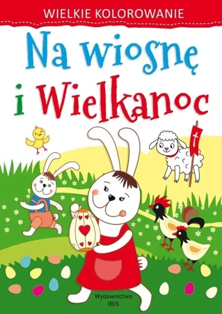 Wielkie kolorowanie. Na wiosnę i Wielkanoc - praca zbiorowa