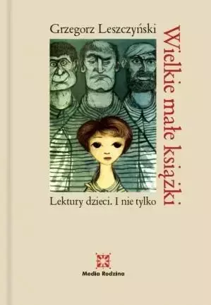 Wielkie małe książki. Lektury dzieci. I nie tylko - Grzegorz Leszczyński