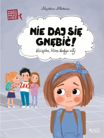 Wielkie problemy malych ludzi. Nie daj się gnębić - Magdalena Młodnicka, Ola Makowska