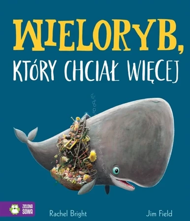 Wieloryb, który chciał więcej - Rachel Bright, Jim Field, Barbara Supeł