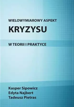 Wielowymiarowy aspekt kryzysu w teorii i praktyce - Tadeusz Pietras, Kasper Sipowicz, Edyta Najbert