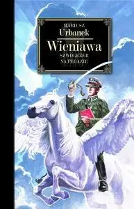 Wieniawa. Szwoleżer na Pegazie - Mariusz Urbanek