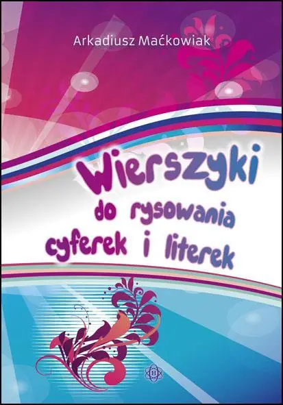 Wierszyki do rysowania cyferek i literek - Arkadiusz Maćkowiak