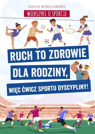 Wierszyki o sporcie. Ruch to zdrowie dla.... - Agnieszka Nożyńska-Demianiuk