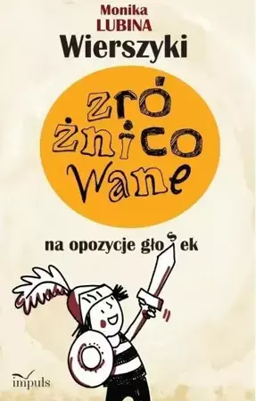 Wierszyki zróżnicowane na opozycje głosek - Monika Lubina