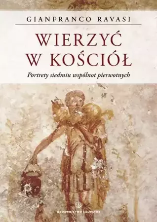 Wierzyć w Kościół. Portrety siedmiu... - kard. Gianfranco Ravasi