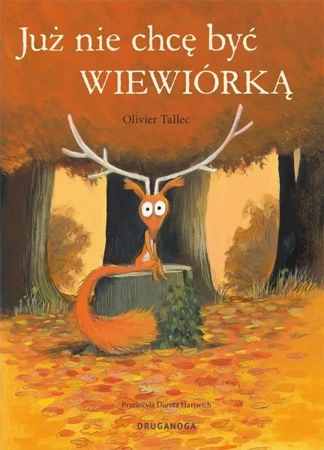 Wiewiórka. Już nie chcę być wiewiórką - Olivier Tallec, Dorota Hartwich