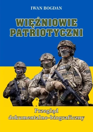 Więźniowie patriotyczni. Przegląd dokumentalno... - Ivan Bogdan