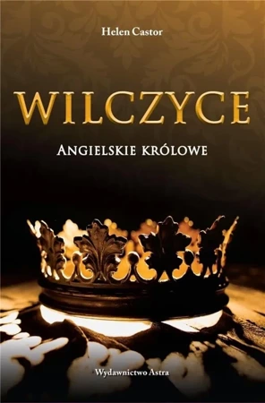 Wilczyce. Angielskie królowe - Helen Castor