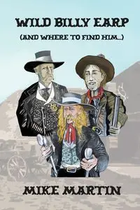 Wild Billy Earp (And Where to Find Him) - Martin Mike