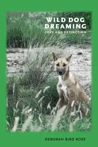 Wild Dog Dreaming - Rose Deborah Bird