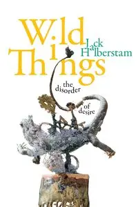 Wild Things - Jack Halberstam