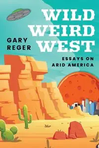 Wild, Weird, West - Gary Reger