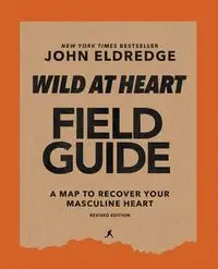 Wild at Heart Field Guide Revised Edition - John Eldredge