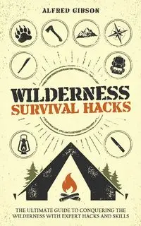 Wilderness Survival Hacks - Alfred Gibson