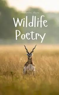 Wildlife Poetry - Isabella Ilves