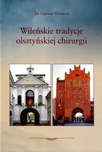 Wileńskie tradycje olsztyńskiej chirurgii - Jan Zygmunt Trusewicz