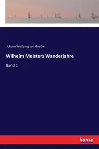 Wilhelm Meisters Wanderjahre - von Goethe Johann Wolfgang