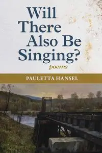 Will There Also Be Singing? - Pauletta Hansel