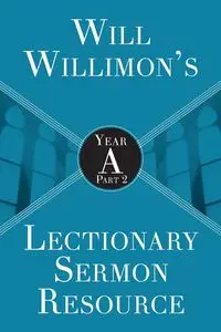 Will Willimon's Lectionary Sermon Resource - William Willimon H