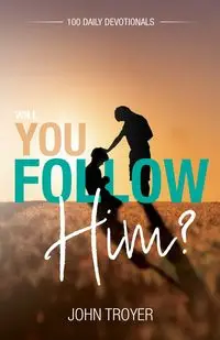 Will You Follow Him? - John Troyer