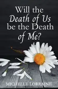 Will the Death of Us Be the Death of Me? - Lorraine Michelle