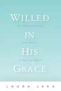 Willed in His Grace - Laura Jaka