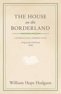 William Hope Hodgson's The House on the Borderland - William Hope Hodgson