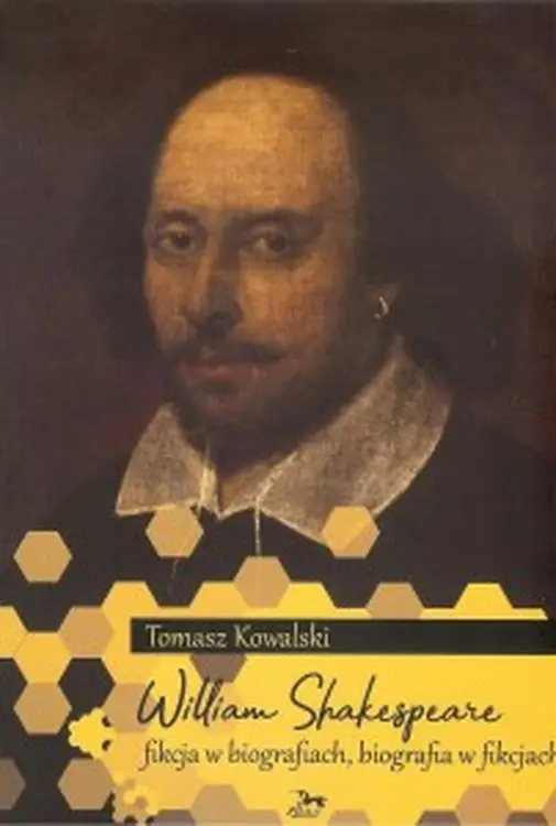 William Shakespeare. Fikcja w biografiach, biografia w fikcjach - Tomasz Kowalski