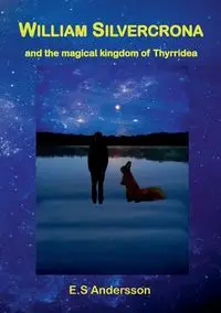 William Silvercrona and the magical kingdom of Thyrridea - Andersson E.S