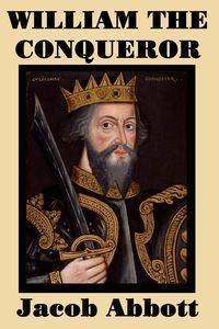 William the Conqueror - Jacob Abbott